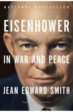 Eisenhower in War and Peace - Jean Edward Smith