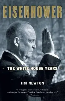 Eisenhower: The White House Years, Paperback/Jim Newton