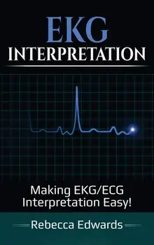 EKG Interpretation: Making EKG/ECG Interpretation Easy!, Hardcover/Rebecca Edwards