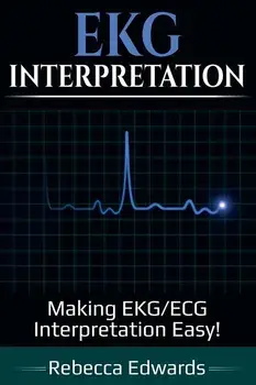 EKG Interpretation: Making EKG/ECG Interpretation Easy!, Paperback/Rebecca Edwards