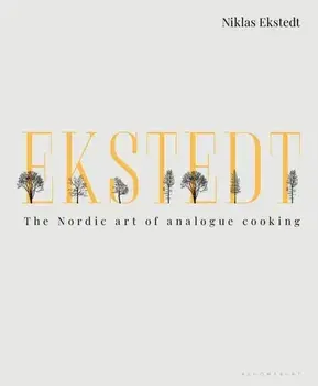 Ekstedt. The Nordic Art of Analogue Cooking, Hardback/Niklas Ekstedt