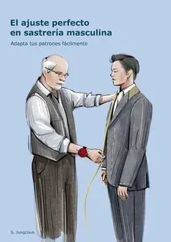 El ajuste perfecto en sastrería masculina: Adapta tus patrones fácilmente, Paperback/Sven Jungclaus