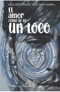 El amor como lo ve un loco - Roberto Rascón
