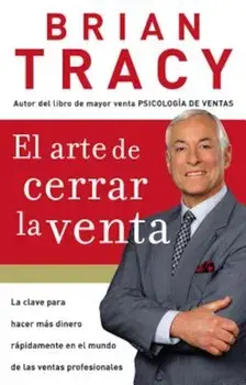 El Arte de Cerrar la Venta = The Art of Closing the Sale, Paperback/Brian Tracy