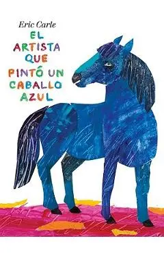 El Artista Que Pint� Un Caballo Azul - Eric Carle