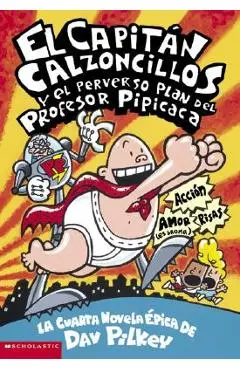 El Capit�n Calzoncillos Y El Perverso Plan del Profesor Pipicaca (Captain Underpants #4), Volume 4: (spanish Language Edition of Captain Underpants an - Dav Pilkey
