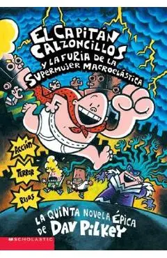 El Capit�n Calzoncillos Y La Furia de la Supermujer Macroel�stica (Captain Underpants #5), Volume 5: (spanish Language Edition of Captain Underpants a - Dav Pilkey