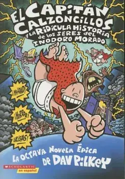 El Capitan Calzoncillos y la Ridicula Historia de los Seres del Inodoro Morado = Captain Underpants and the Preposterous Plight of the Purple Potty Pe, Paperback/Dav Pilkey