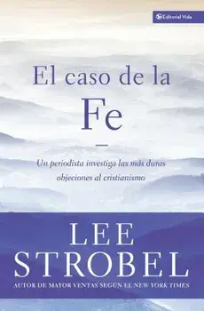El Caso de la Fe: Un Periodista Investiga Las Objeciones M s Dif ciles Contra El Cristianismo = The Case for Faith, Paperback/Lee Strobel