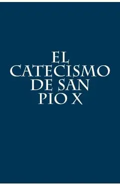 El Catecismo de San Pio X - Pio X