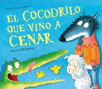 El Cocodrilo Que Vino a Cenar / The Crocodile Who Came for Dinner, Hardcover/Steve Smallman