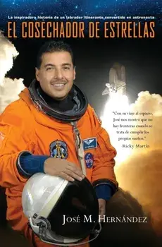 El Cosechador de Estrellas: La Inspiradora Historia de un Labrador Itinerante Convertido en Astronauta, Paperback/Jose M. Hernandez