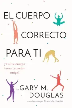 El Cuerpo Correcto Para Ti (Spanish), Paperback/Gary M. Douglas