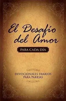 El Desafio del Amor Para Cada Dia: Un Ano de Devocionales Para Parejas = The Challenge of Love for Each Day, Paperback/Stephen Kendrick