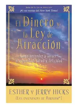 El Dinero y La Ley de Atraccion: Como Aprender a Atraer Prosperidad, Salud y Felicidad, Paperback/Esther Hicks