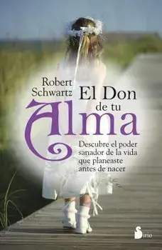 El Don de Tu Alma: Descubre el Poder Sanador de la Vida Que Planeaste Antes de Nacer = Your Soul's Gift, Paperback/Robert Schwartz