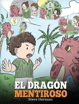El Dragón Mentiroso: (Teach Your Dragon To Stop Lying) Un libro de dragones para enseñar a los niños a NO mentir. Una linda historia para n, Hardcover/Steve Herman