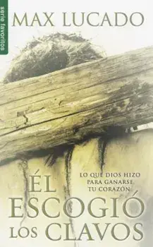 El Escogio los Clavos = He Chose the Nails, Paperback/Max Lucado