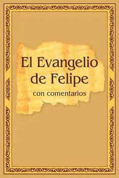 El Evangelio de Felipe con comentarios, Paperback/Vladimir Antonov