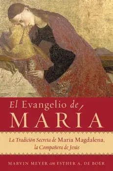 El Evangelio de Mara: La Tradicin Secreta de Mara Magdalena, La Compaera de Jess, Paperback/Marvin W. Meyer