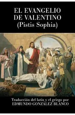 El evangelio de Valentino: Pistis Sophia - Anonimo