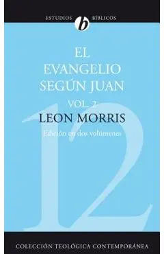 El Evangelio Segun Juan, Volumen Segundo = The Gospel According to John, Volume 2 = The Gospel According to John, Volume 2 - Leon Morris