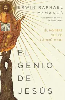 El Genio de Jesús: El Hombre Que Lo Cambió Todo, Paperback/Erwin Raphael McManus