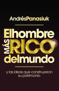 El Hombre M s Rico del Mundo: Y las Ideas Que Construyeron su Patrimonio, Paperback/Andres Panasiuk