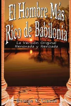 El Hombre Mas Rico de Babilonia: La Version Original Renovada y Revisada, Paperback/George Samuel Clason
