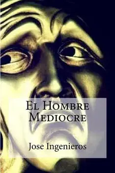 El Hombre Mediocre, Paperback/Jose Ingenieros