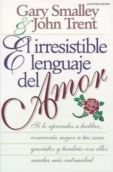 El Irresistible Lenguaje del Amor, Paperback/Gary Smalley