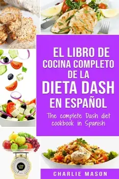El libro de cocina completo de la dieta Dash en espaol / The complete Dash diet cookbook in Spanish, Paperback/Charlie Mason