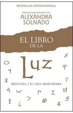 El Libro de la Luz: Pregunta, Y El Cielo Responder� - Alexandra Solnado