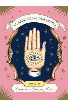 El Libro de Las Respuestas / The Book of Answers: Confía En Tu Oráculo Mágico / Trust Your Magical Oracle - Gaia Elliot