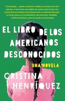 El Libro de los Americanos Desconocidos = The Book of the Unknown Americans, Paperback/Cristina Henriquez