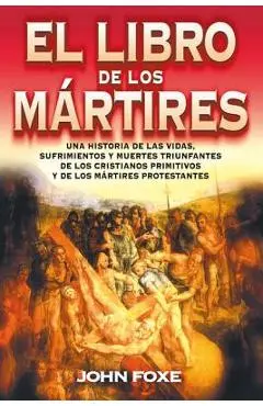 El Libro de Los M�rtires = Foxe'es Book of Martyrs - John Foxe