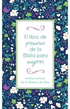 El Libro de Promesas de la Biblia Para Mujeres: 1000 Promesas de la Palabra de Dios - Compiled By Barbour Staff