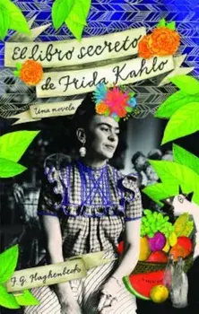 El Libro Secreto de Frida Kahlo, Paperback/F. G. Haghenbeck
