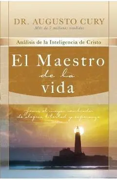 El Maestro de la Vida: Jesús, El Mayor Sembrador de Alegría, Libertad Y Esperanza - Augusto Cury