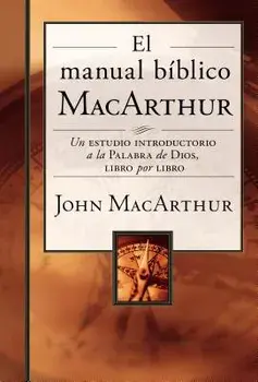 El Manual B blico MacArthur: Un Estudio Introductorio a la Palabra de Dios, Libro Por Libro, Hardcover/John F. MacArthur