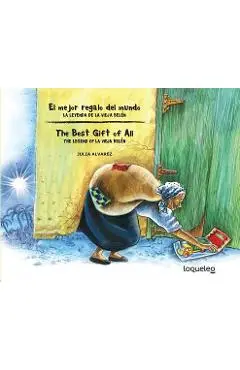 El Mejor Regalo del Mundo: La Leyenda de La Vieja Belen (Bilingual Edition) / The Best Gift of All: The Legend of La Vieja Belen - Julia Alvarez