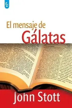 El Mensaje de Gálatas, Paperback/John Stott