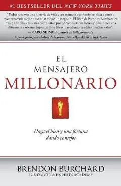El Mensajero Millonario: Haga El Bien y Una Fortuna Dando Consejos = The Messenger Millionaire - Brendon Burchard
