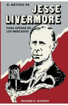 El Método de Jesse Livermore para operar en los mercados - Richard D. Wyckoff