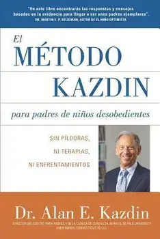 El Metodo Kazdin para Padres de Nios Desobedientes: Sin Pldoras, Ni Terapias, Ni Enfrentamiento, Paperback/Alan E. Kazdin