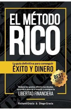 El Método RICO: La guía definitiva para conseguir ÉXITO y DINERO. Reduce tus gastos, elimina tus deudas, aprende a ahorrar e invertir - Diego Gracia