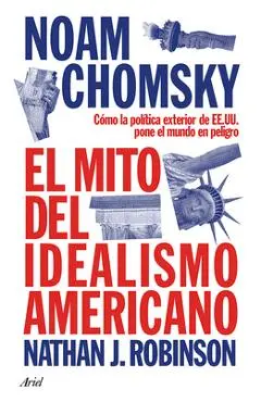 El Mito del Idealismo Americano: Cómo La Política Exterior de Ee. Uu. Pone Al Mundo En Peligro / The Myth of American Idealism - Noam Chomsky