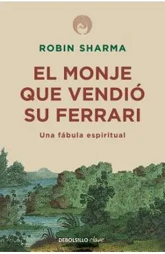 El Monje Que Vendi� Su Ferrari: Una F�bula Espiritual / The Monk Who Sold His Ferrari: A Spiritual Fable about Fulfilling Your Dreams & Reaching Your - Robin Sharma