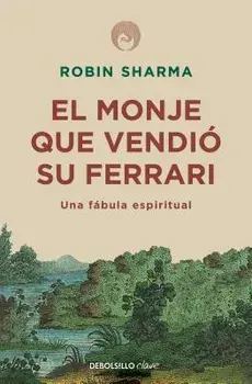 El Monje Que Vendió Su Ferarri: Una Fábula Espiritual / The Monk Who Sold His Ferrari: A Spiritual Fable about Fulfilling Your Dreams & Reaching Your, Paperback/Robin Sharma