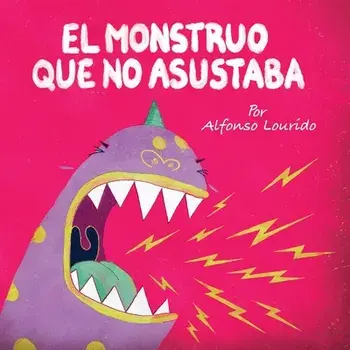 El Monstruo Que No Asustaba, Paperback/Alfonso Lourido